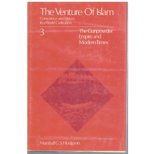 The Venture of Islam - vol.3 The gunpowder empires and modern times